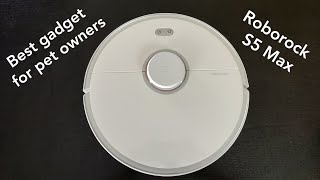 Best Gadget for Pet Owners - Roborock S5 Max (Unboxing and Review)