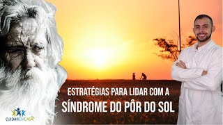 Estratégias para Lidar com a Síndrome do Pôr do Sol | Portal Cuidar em Casa