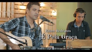 É PELA GRAÇA (EDSON RODRIGUES)