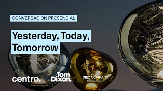 Tom Dixon en CENTRO: Yesterday, Today, Tomorrow