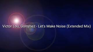 Victor Lou, Gommez - Let's Make Noise (Extended Mix)