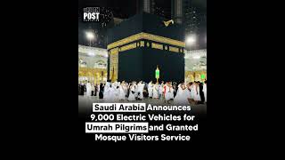 Saudi Arabia Announces 9,000 Electric Vehicles for Umrah Pilgrims