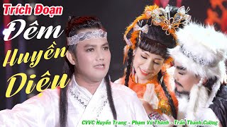 Trích Đoạn Đêm Huyền Diệu - CVVC Huyền Trang ft NS Phạm Vũ Thành ft NS Trần Thanh Cường