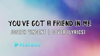 You've Got a Friend in Me - Joseph Vincent | Lyrics Cover