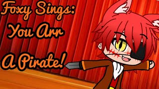 Foxy Sings: You Arr a Pirate (FNaF GCMV)