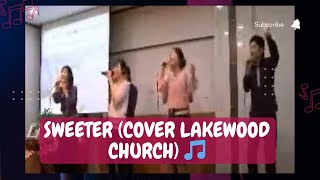 Sweeter (Cover Lakewood Church) 🎵