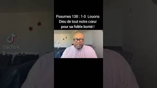 Bishop WK TV Psaumes 138:1-3 " Louons Dieu pour sa fidèle bonté "