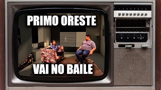 PRIMO ORESTE VAI NO BAILE