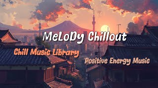 MelodyChillout - Relax And Enjoy Heart Beat Sounds ~ Positive Energy Music | Chill Music Library