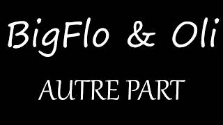 BigFlo & Oli - Autre Part [Lyrics]