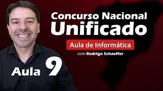 Concurso Nacional Unificado (CNU) - Aula 9 de Informática