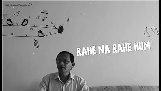 Rahe Na Rahe Hum Cover By Tushar Chatterjee | Generation Gap |