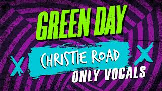 Green Day - Christie Road (ONLY VOCALS)