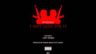 YSL Khrome ft. Liffy Stokes - "I Ain't Goin For It" (Prod. by Ferrari Smash & K.O. Savage)