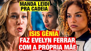 MANIA DE VOCÊ - ISIS GÊNIA, FAZ EVELYN FERRAR COM A PRÓPRIA MÃE E MANDA LEIDI PRA CADEIA