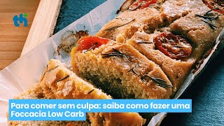 Focaccia Low Carb (Tha Com Tudo)