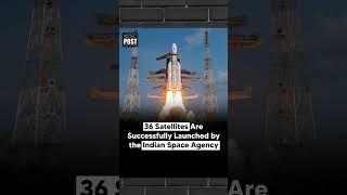 36 Satellites are Successfully Launched by the Indian Space Agency