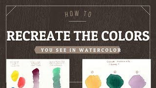 HOW TO RECREATE A SPECIFIC COLOR IN WATERCOLOR