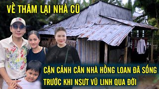 Vũ Luân và Phương Lê rơi nước mắt thăm lại CĂN NHÀ CŨ mà Hồng Loan đã sống suốt 15 năm cùng gđ chồng