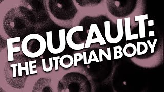 Michel Foucault: The Utopian Body (1966)