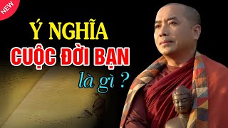 Ý Nghĩa  Cuộc Sống Của Đời Bạn Là Gì ? -  Thầy Minh Niệm