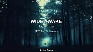 WIDE AWAKE - Love me (ft. Jacob Banks) (Acoustic) (Lyrics)