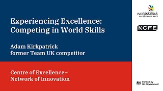 Experiencing Excellence: Competing in WorldSkills - Adam Kirkpatrick, former Team UK competitor