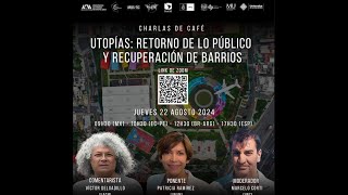 Charlas de Café: 'Utopías: retorno de lo público y recuperación de barrios'