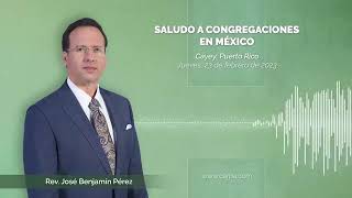 GREETINGS TO THE CONGREGATIONS IN MEXICO Rev Jose Benjamin