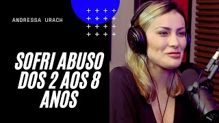 Andressa Urach- sofreu abusos aos 8 anos.