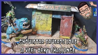 Warhammer 40k Crusade Battle Lore  : A VERY ORKY CHALLENGE