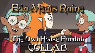 Eda And Raine First Meet | The Owl House Fandub/Voice-Over COLLAB (ft. Crimson ShadowVA)