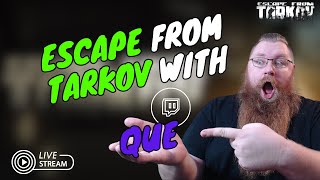 Escape with Que | Escape From Tarkov | Live | TheOriginalQueTTV