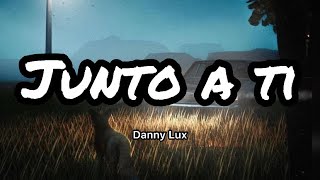 Danny lux - Junto a Ti (Letras/Lyrics)