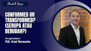 CONFORMED OR TRANSFORMED? (SERUPA ATAU BERUBAH?) | Pdt. Arief Hermanto