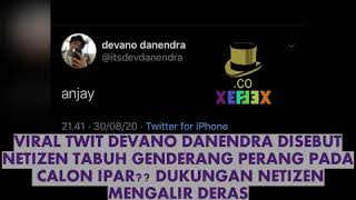 VIRAL TWIT ANJAY DEVANO DISEBUT NETIZEN TABUH GENDERANG PERANG PADA CALON IPAR BANJIR DUKUNGAN