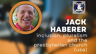 Inclusion, Pluralism and the Presbyterian Church (USA) with Jack Haberer | Episode 188