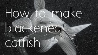 How to make blackened catfish