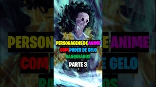 Personagens de Anime Com Poder de Gelo Ranqueados (PARTE 3) #onepiece #rezero #fairytail