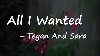 Tegan And Sara - All I Wanted Lyrics