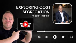 Exploring Cost Segregation with John Hanning - Relationship Marketing Podcast