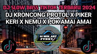 DJ SLOW BASS TIKTOK TERBARU 2024 ● KRONCONG PROTOL X PIKER KERI X NEMU X POK AMAI AMAI