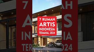 7 rumah artis termahal 2024 #shorts #viralvideo #closertv