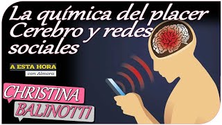 La química del placer - Cerebro y redes sociales