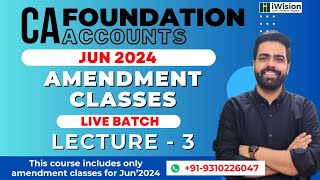 CA Foundation Accounts Amendment Batch | June 2024 | Lecture  3