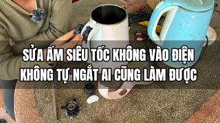 Sửa Ấm Siêu Tốc không vào Điện - Không tự ngắt ai cũng làm được