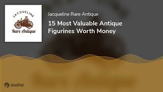 15 Most Valuable Antique Figurines Worth Money