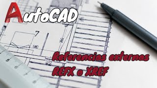 AutoCAD: Beneficios y ventajas de trabajar con referencias externas (REFX / XREF).