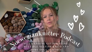 Norwegianknitter Knitting Podcast 009// Never-Ending Giftknitting, Selfish Knits & Some Doll Clothes