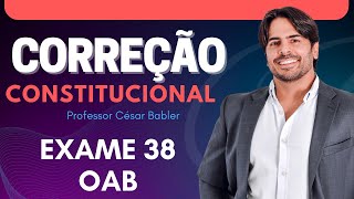 EXAME OAB 38- CORREÇÃO CONSTITUCIONAL - PROF. CÉSAR BABLER